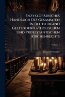 Enzyklopadisches Handbuch Des Gesammten in Deutschland Geltenden Katholischen Und Protestantischen Kirchenrechts, Volume 1 1276776020 Book Cover