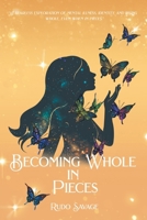 Becoming Whole in Pieces: "A Fearless Exploration of Mental Illness, Identity, and Rising Whole, Even When in Pieces." B0FHWSBWXS Book Cover
