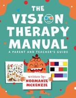 The Vision Therapy Manual: A Parent and Teacher's Guide 1098376544 Book Cover