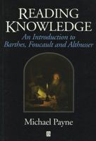 Reading Knowledge: An Introduction to Foucault, Barthes and Althusser (Blackwell Anthologies) 063119567X Book Cover