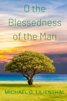 O the Blessedness of the Man: A Devotional Commentary on Psalm 1 1678050075 Book Cover