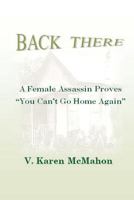 Back There: A Female Assassin Proves You Can't Go Home Again 1468155571 Book Cover