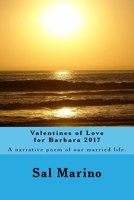 Valentines of Love for Barbara 2017: Narrative poem of our married life. 1544140517 Book Cover