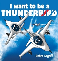 I Want to be a Thunderbird! 1998411095 Book Cover