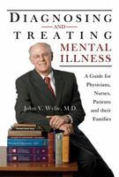 Diagnosing and Treating Mental Illness: A Guide for Physicians, Nurses, Patients, and Their Families 0981600263 Book Cover