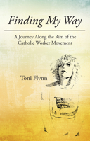 Finding My Way: A Journey Along the Rim of the Catholic Worker Movement 1498239994 Book Cover