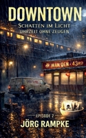 DOWNTOWN Uhrzeit ohne Zeugen: Schatten im Licht, Episode 2 (German Edition) 3819293906 Book Cover