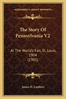 The Story Of Pennsylvania V2: At The World's Fair, St. Louis, 1904 1120931118 Book Cover