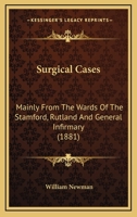 Surgical Cases, Mainly from the Wards of the Stamford, Rutland & General Infirmary 1018024778 Book Cover