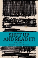 Shut Up and Read It!: Volume V 1547031468 Book Cover