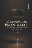 O MANUAL DO PALESTRANTE: O GUIA ESSENCIAL DE QUEM TRANSFORMA VIDAS COM A VOZ B0FV3PWCVY Book Cover