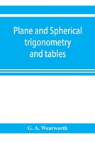 Plane and Spherical Trigonometry and Tables - Primary Source Edition B000864B2O Book Cover