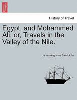 Egypt and Mohammed Ali: Or, Travels in the Valley of the Nile 1241521077 Book Cover