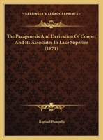 The Paragenesis and Derivation of Cooper and Its Associates in Lake Superior 1104319594 Book Cover