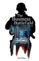 The Business Battlefield: A Soldiers Journey 1543017959 Book Cover