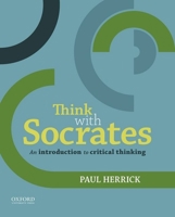 Think with Socrates: An Introduction to Critical Thinking 0199331863 Book Cover