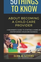 50 Things to Know About Becoming a Childcare Provider: A Beginner’s Guide to Starting a Home or Center-Based Childcare Business (50 Things to Know Becoming Series) B0GQF9282H Book Cover