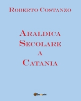 Araldica Secolare a Catania 8892667815 Book Cover