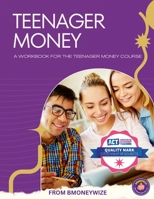 Teenager Money: A workbook for the Teenager Money Course 1471600890 Book Cover