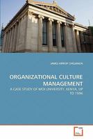 ORGANIZATIONAL CULTURE MANAGEMENT: A CASE STUDY OF MOI UNIVERSITY, KENYA, UP TO 1996 3639244400 Book Cover