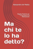 Ma chi te lo ha detto?: Regole Pratiche per il Successo e la Motivazione (Italian Edition) B0CJXBM1J2 Book Cover