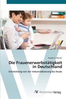 Die Frauenerwerbstätigkeit in Deutschland: Entwicklung von der Industrialisierung bis heute 3639442091 Book Cover