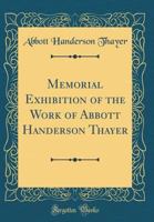Memorial Exhibition of the Work of Abbott Handerson Thayer 101556805X Book Cover