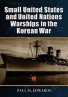 Small United States and United Nations Warships in the Korean War 0786429305 Book Cover