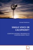 SINGLE VOICE OR CACOPHONY?: COMPETING NATIONAL PREFERENCES IN EUROPEAN ENERGY POLICY 363911230X Book Cover