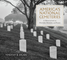 America's National Cemeteries: A Meditation on History, Memory, and Place (War, Memory, and Culture) 081732240X Book Cover
