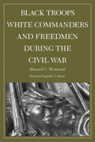 Black Troops, White Commanders and Freedmen During the Civil War 0809317516 Book Cover