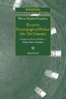 The Byzantine Historiographical Prefaces (4th-15th Centuries): A Study on PRAXIS and Culture of Writing History in Byzantium (English and Ancient Greek Edition) 2503612512 Book Cover