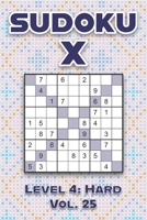 Sudoku X Level 4: Hard Vol. 25: Play Sudoku X Diagonal Lines 9x9 Nine Number Grid With Solutions Hard Level Volumes 1-40 Cross Sums Variation Travel ... Challenge For All Ages Kids to Adults B094KL6NK8 Book Cover