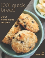 Wow! 1001 Homemade Quick Bread Recipes: Homemade Quick Bread Cookbook - The Magic to Create Incredible Flavor! B08L4GKD3W Book Cover