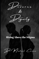 Divorce and Dignity: Rising Above the Stigma (The Prophetic Pulpit) B0CV19928R Book Cover
