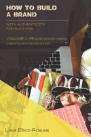 HOW TO BUILD A BRAND - With Authenticity for Success: VOLUME 3: PR and Social Media, Costing, and Production 1675926484 Book Cover