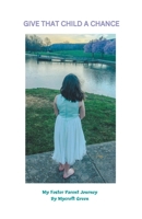 Give That Child a Chance: My Foster Parent Journey 166572823X Book Cover
