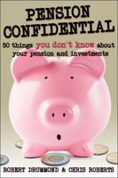Pension Confidential: 50 Things You Don't Know about Your Pension and Investments 1459402677 Book Cover