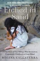 Etched in Sand: A True Story of Five Siblings Who Survived an Unspeakable Childhood on Long Island 0062218832 Book Cover