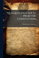 Quelques Idees Sur Le Projet De Constitution... 2012980821 Book Cover