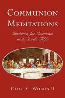 Communion Meditations: Guidelines for Comments at the Lord's Table 1425747817 Book Cover