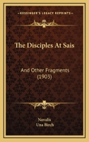 The Disciples at Saïs and Other Fragments 1296552519 Book Cover