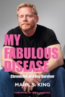 My Fabulous Disease: Chronicles of a Gay Survivor B0BZQTQS24 Book Cover
