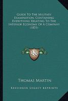 Guide To The Military Examination, Containing Everything Relating To The Interior Economy Of A Company 1436863813 Book Cover