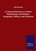 A Classical Dictionary of Hindu Mythodology and Religion, Geography, History, and Literature 3846047368 Book Cover