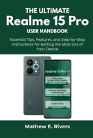 The Ultimate Realme 15 Pro User Handbook: Essential Tips, Features, and Step-by-Step Instructions for Getting the Most Out of Your Device B0FK9HY3B8 Book Cover