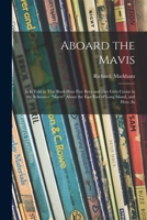 Aboard the Mavis: It is Told in This Book How Five Boys and Five Girls Cruise in the Schooner Mavis About the East End of Long Island, and How, In 1015033660 Book Cover