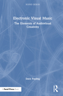 Electronic Visual Music: The Elements of Audiovisual Creativity 1032326719 Book Cover