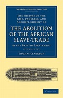 The History of the Rise, Progress and Accomplishment of the Abolition of the African Slave Trade by the British Parliament 1503007375 Book Cover