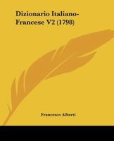 Dizionario Italiano-Francese V2 (1798) 1166209946 Book Cover